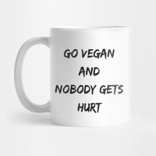 Go Vegan And Nobody Gets Hurt Mug